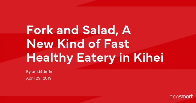 Fork and Salad, A New Kind of Fast Healthy Eatery in Kihei