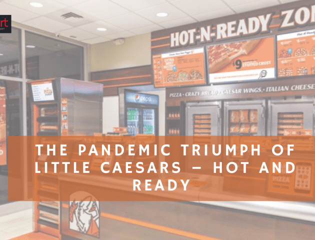 The Pandemic Triumph of Little Caesars – Hot and Ready Since Pre-COVID