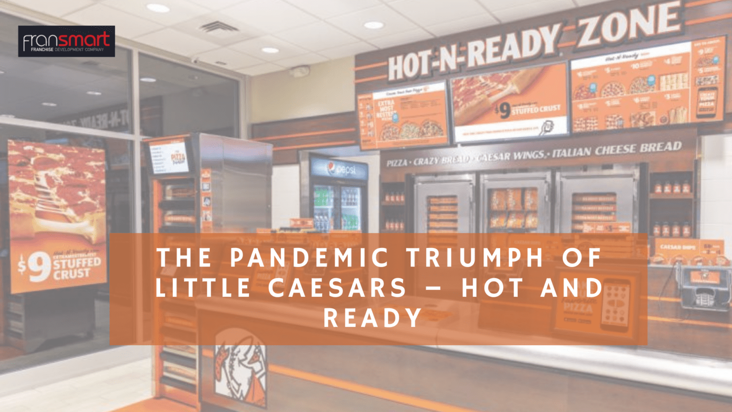 The Pandemic Triumph of Little Caesars – Hot and Ready Since Pre-COVID