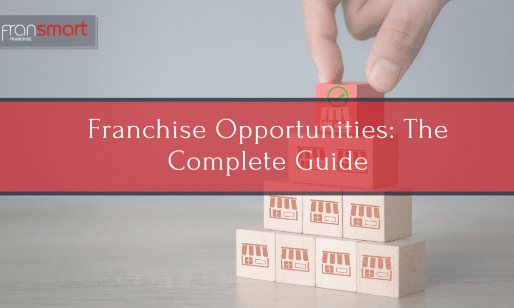Franchise Opportunities: The Complete Guide