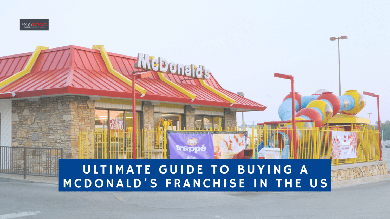 Ultimate Guide to Buying A McDonald’s Franchise in the US