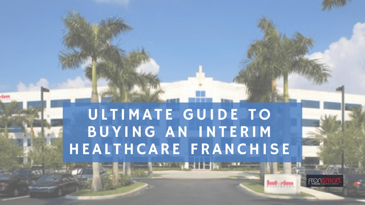 Ultimate Guide to Buying an Interim Healthcare Franchise