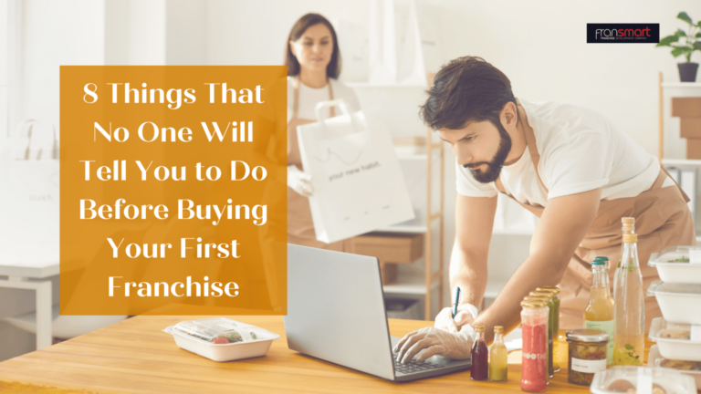 8 Things That No One Will Tell You to Do Before Buying Your First Franchise