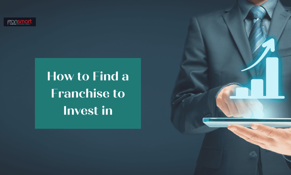 How to Find a Franchise to Invest in