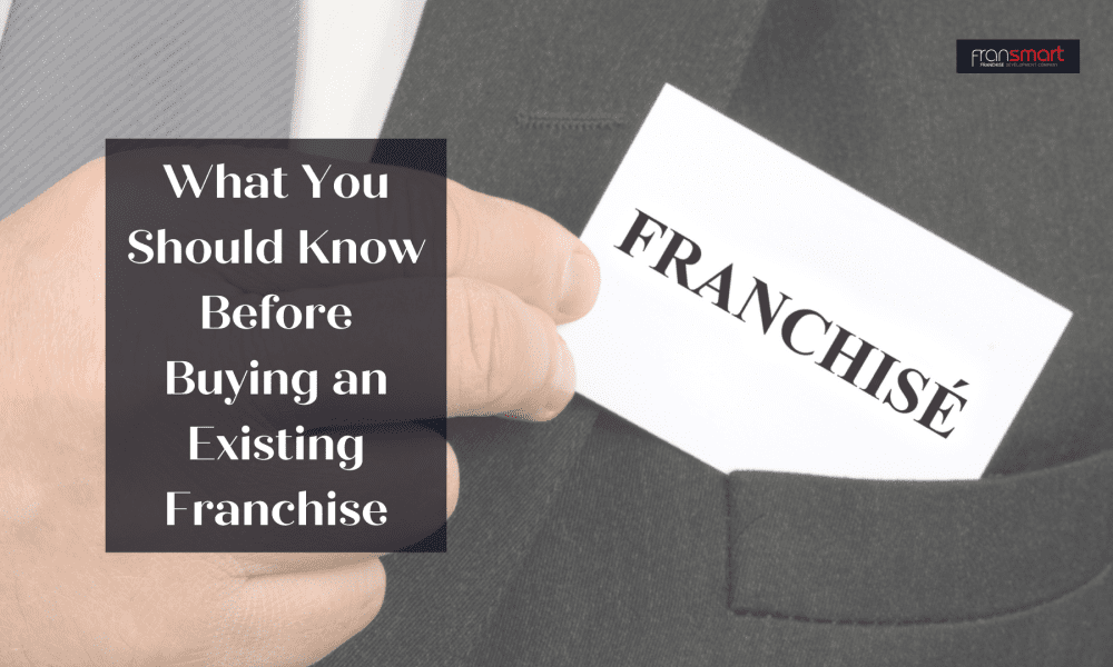 What You Should Know Before Buying an Existing Franchise