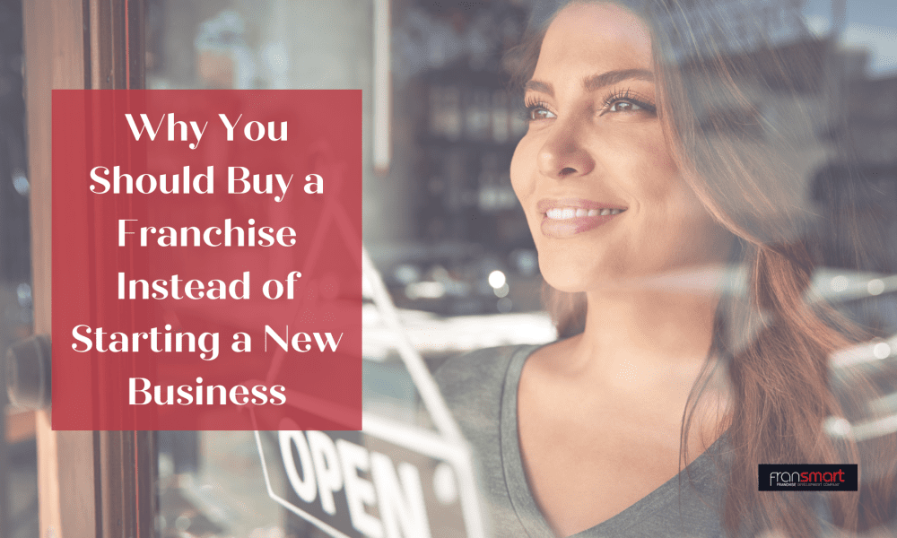 Why You Should Buy a Franchise Instead of Starting a New Business
