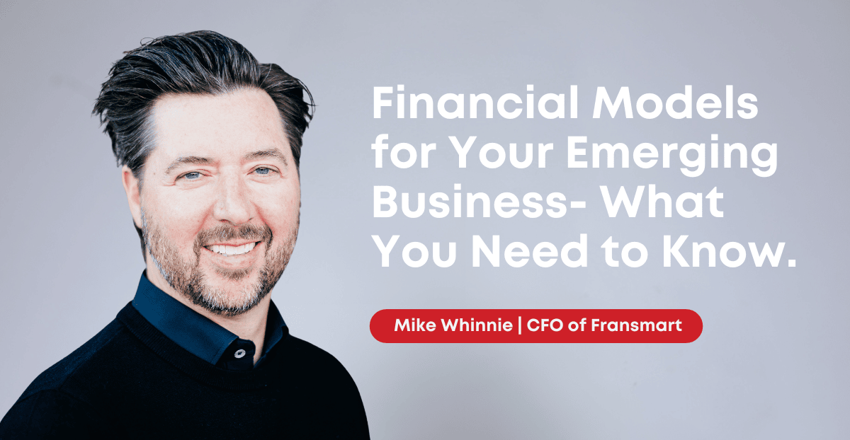 financial model- headshot of mike whinnie wearing a black polo shirt. a gray background with white text that says "Financial Models for Your Emerging Business- What You Need to Know. Mike Whinnie CFO of Fransmart"