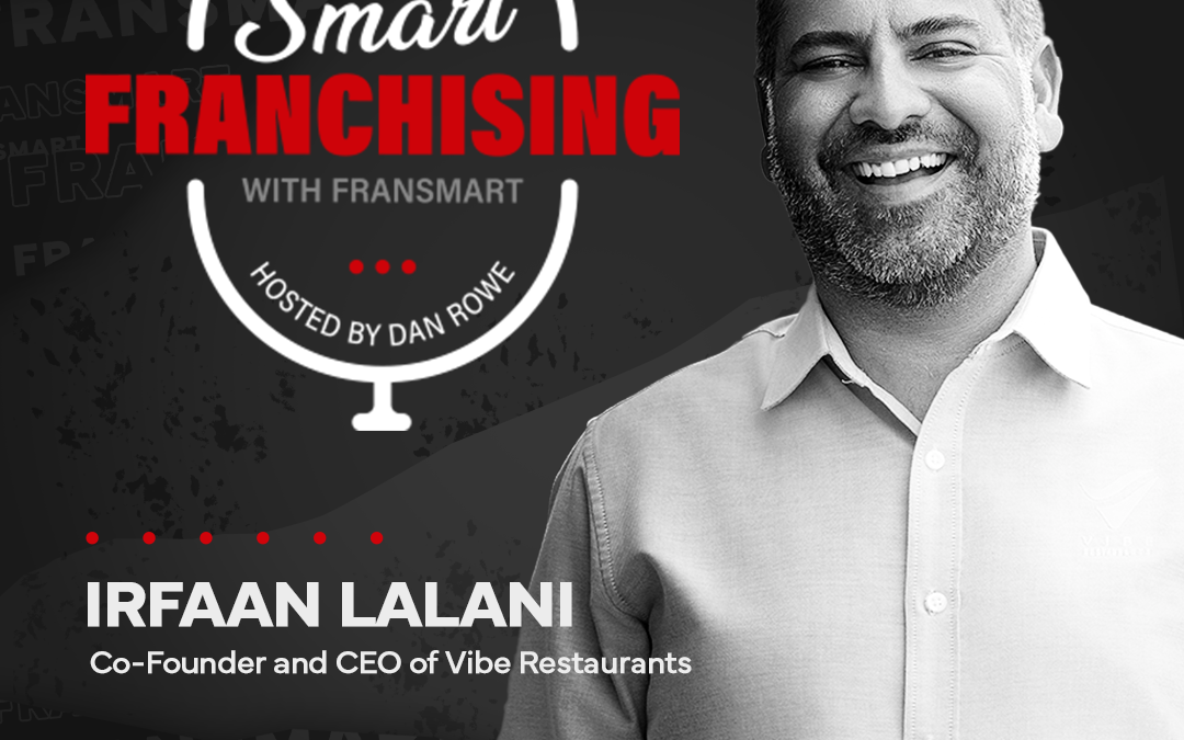 Episode #16: The Vibe Restaurants Effect: How Irfaan Lalani Built 125 Locations Across Top Brands