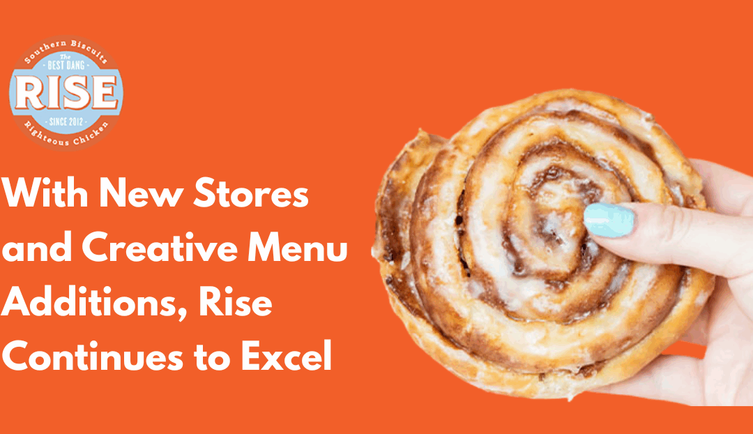 With New Stores and Creative Menu Additions, Rise Continues to Excel
