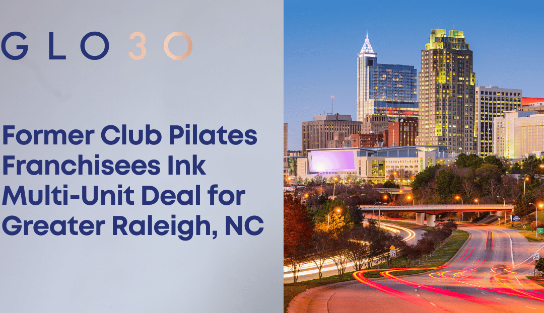 Former Club Pilates Franchisees Ink Major Multi-Unit Franchise Deal with GLO30
